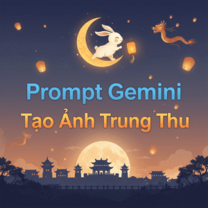 Prompt Gemini Tạo Ảnh Trung Thu