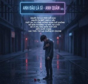 Lời bài hát Anh Đâu Là Gì