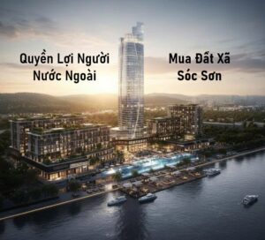 Quyền Lợi Người Nước Ngoài Mua Đất Xã Sóc Sơn