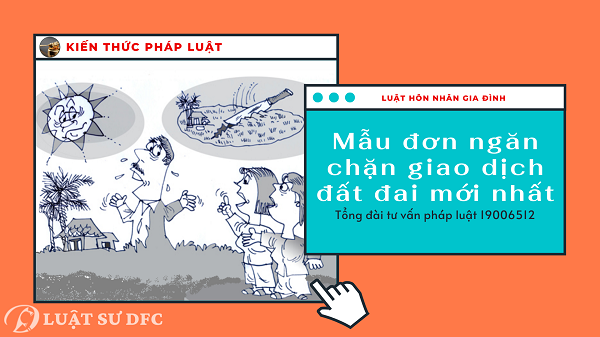 Mẫu đơn ngăn chặn giao dịch đất đai