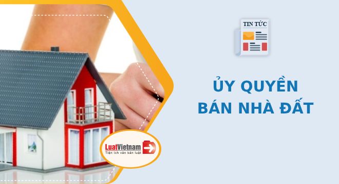 Ủy quyền bán nhà đất