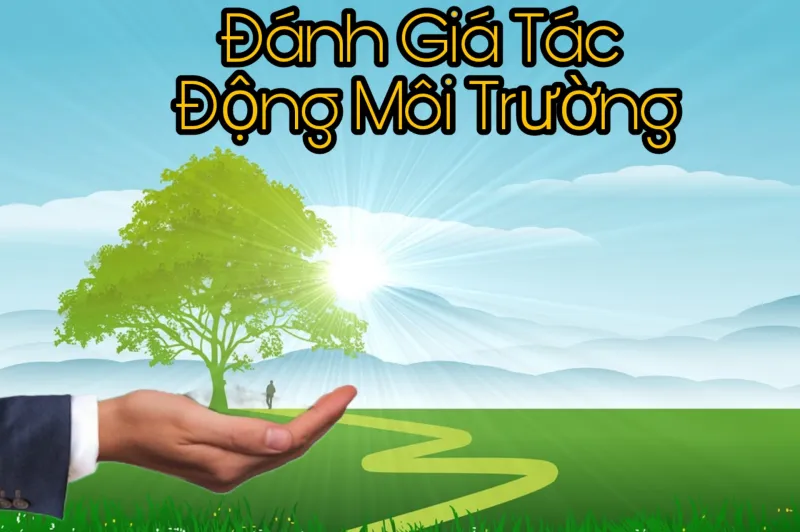 Đánh giá tác động môi trường là gì