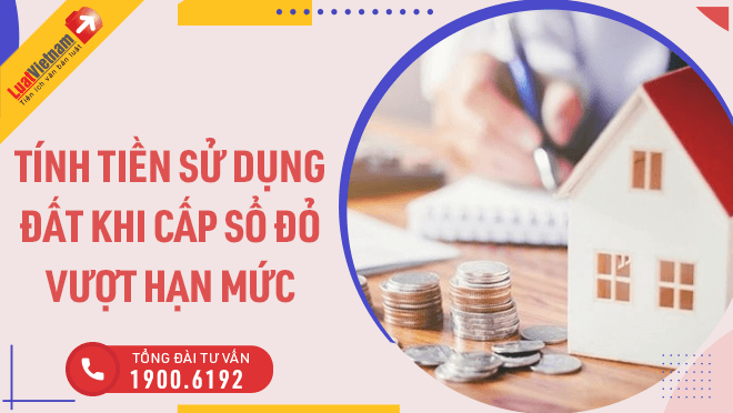 Tiền sử dụng đất khi cấp sổ đỏ vượt hạn mức